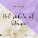 DEL VIOLETA AL BLANCO